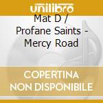 Mat D / Profane Saints - Mercy Road cd