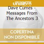 Dave Cumes - Messages From The Ancestors 3 cd