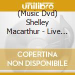 (Music Dvd) Shelley Macarthur - Live In Chicago cd
