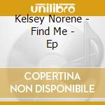 Kelsey Norene - Find Me - Ep cd