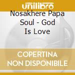 Nosakhere Papa Soul - God Is Love cd