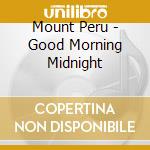 Mount Peru - Good Morning Midnight cd