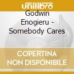 Godwin Enogieru - Somebody Cares cd