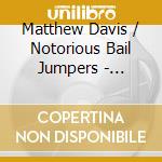 Matthew Davis / Notorious Bail Jumpers - Squeeze Pie cd