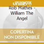 Rob Mathes - William The Angel cd