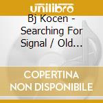 Bj Kocen - Searching For Signal / Old Lake cd