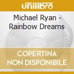 Michael Ryan - Rainbow Dreams cd