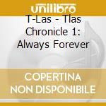 T-Las - Tlas Chronicle 1: Always Forever cd