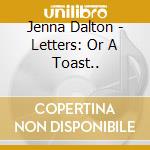 Jenna Dalton - Letters: Or A Toast.. cd