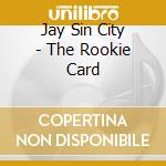 Jay Sin City - The Rookie Card cd