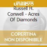 Russell H. Conwell - Acres Of Diamonds cd musicale di Russell H. Conwell