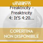 Freaktricity - Freaktricity 4: It'S 4:20 Somewhere (Feat. John Gumby Goodwin) cd musicale di Freaktricity