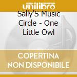 Sally'S Music Circle - One Little Owl cd