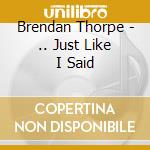 Brendan Thorpe - .. Just Like I Said cd