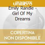 Emily Randle - Girl Of My Dreams cd musicale di Emily Randle