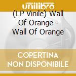(LP Vinile) Wall Of Orange - Wall Of Orange cd