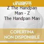 Z The Handpan Man - Z The Handpan Man cd