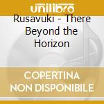 Rusavuki - There Beyond the Horizon cd