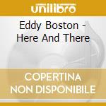 Eddy Boston - Here And There cd musicale di Eddy Boston