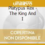 Platypus Rex - The King And I cd