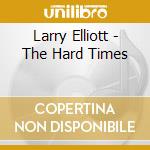 Larry Elliott - The Hard Times cd