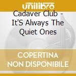 Cadaver Club - It'S Always The Quiet Ones cd