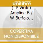 (LP Vinile) Ampline B / W Buffalo Killers - It Will Evaporate B / W Turkey Pete Montana Prison Man