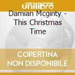 Damian Mcginty - This Christmas Time cd musicale di Damian Mcginty