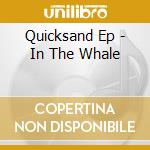 Quicksand Ep - In The Whale cd musicale di Quicksand Ep
