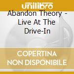 Abandon Theory - Live At The Drive-In cd