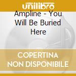 Ampline - You Will Be Buried Here