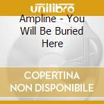 Ampline - You Will Be Buried Here cd