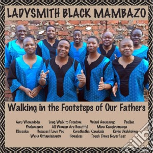 Ladysmith Black Mambazo - Walking In The Footsteps Of Our Fathers cd musicale di Ladysmith Black Mambazo