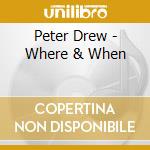 Peter Drew - Where & When cd musicale di Peter Drew