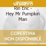 Rin Eric - Hey Mr Pumpkin Man cd