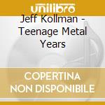 Jeff Kollman - Teenage Metal Years cd