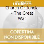 Church Or Jungle - The Great War cd