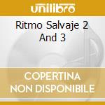 Ritmo Salvaje 2 And 3 cd