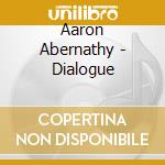 Aaron Abernathy - Dialogue cd