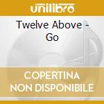 Twelve Above - Go cd