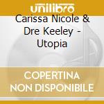 Carissa Nicole & Dre Keeley - Utopia cd