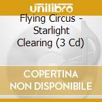 Flying Circus - Starlight Clearing (3 Cd) cd