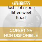 Josh Johnson - Bittersweet Road cd