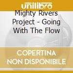 Mighty Rivers Project - Going With The Flow cd