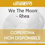 We The Moon - Rhea cd