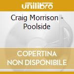Craig Morrison - Poolside cd