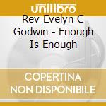 Rev Evelyn C Godwin - Enough Is Enough cd
