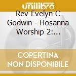 Rev Evelyn C Godwin - Hosanna Worship 2: Dependable God cd