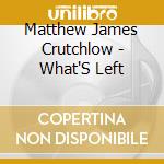 Matthew James Crutchlow - What'S Left cd