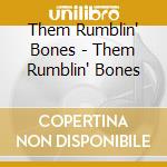 Them Rumblin' Bones - Them Rumblin' Bones cd